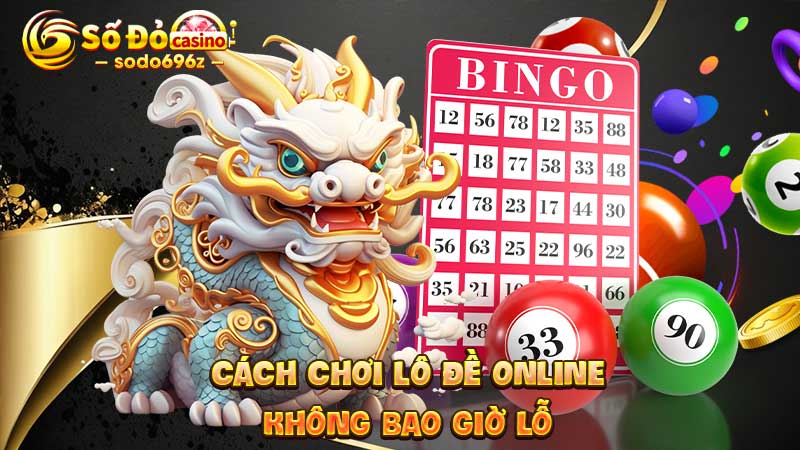 Bí quyết chơi lô đề online tại SODO không lỗ