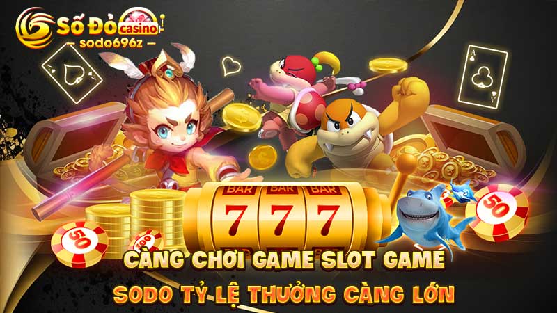 Càng chơi slot game tại SODO, tỷ lệ thưởng càng cao