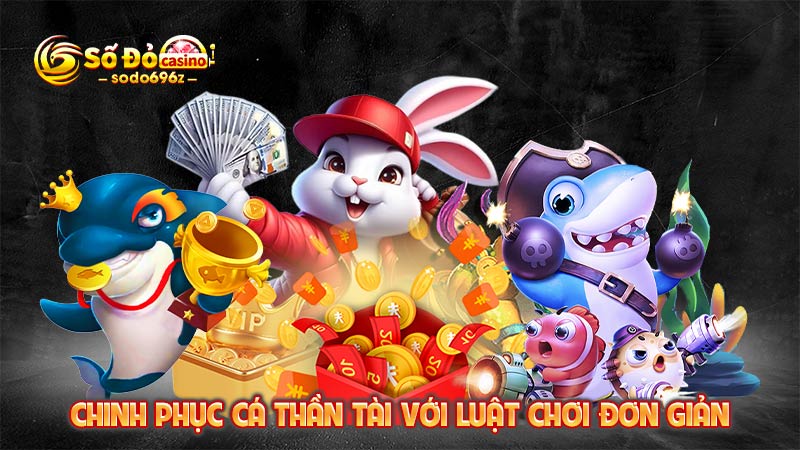 Luật chơi đơn giản để chinh phục cá thần tài.