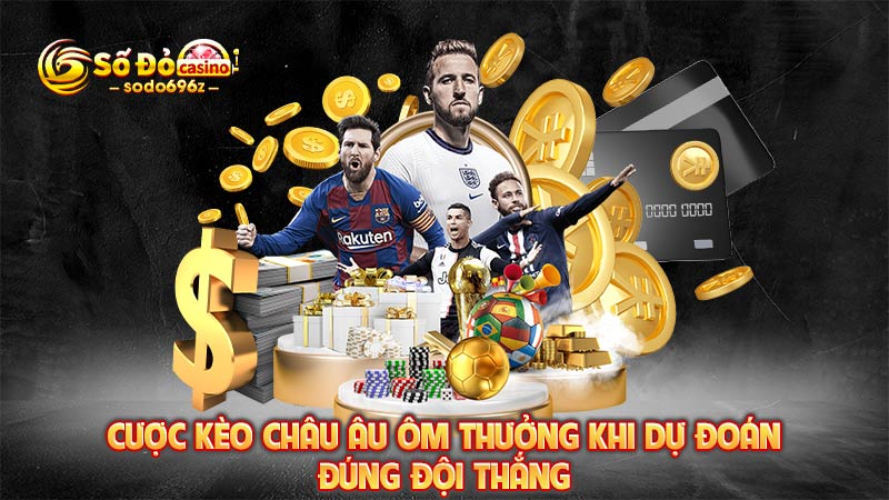 Đặt cược kèo châu Âu để nhận thưởng lớn.