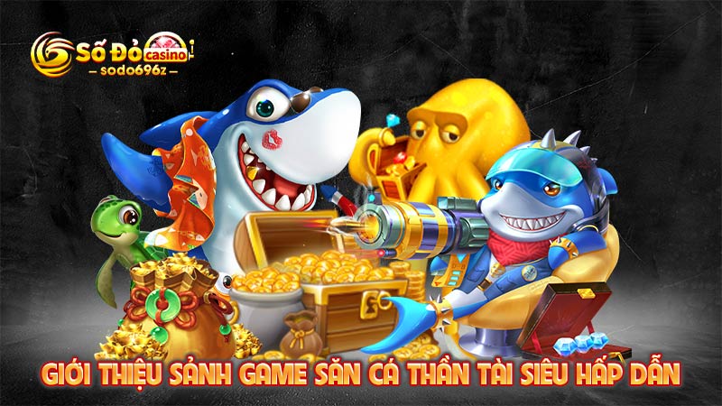 Khám phá sảnh game săn cá thần tài hấp dẫn.