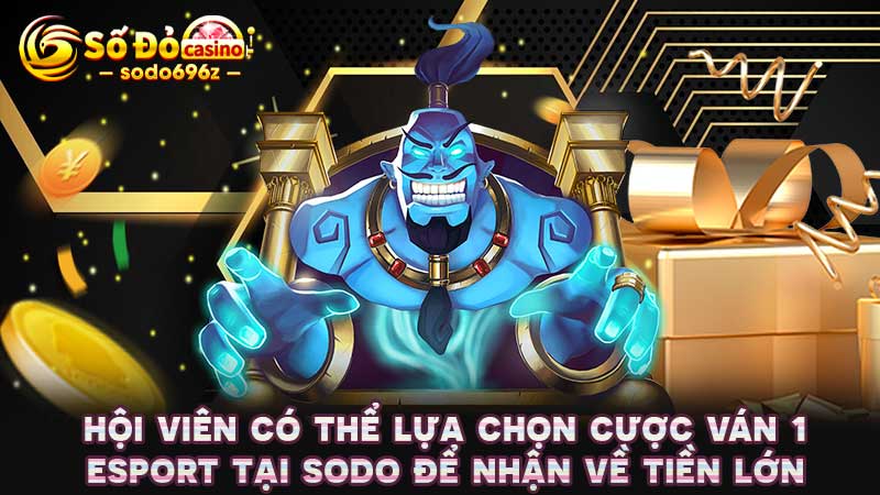 Đặt cược Esport ván đầu tiên trên SODO.