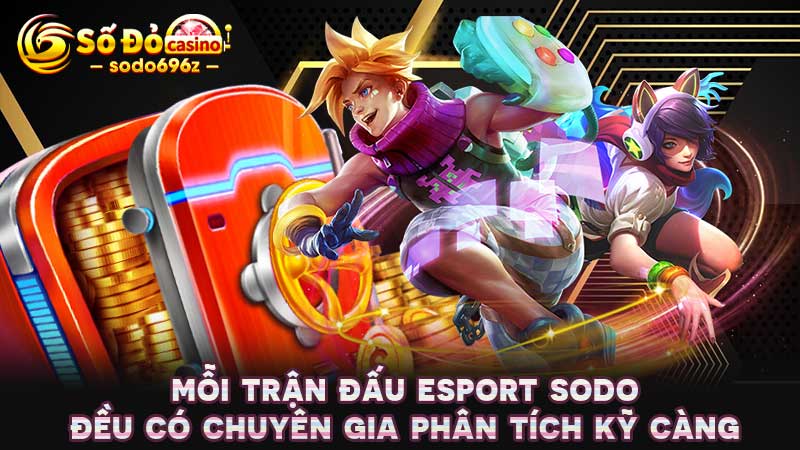 Phân tích trận đấu Esport bởi chuyên gia SODO.