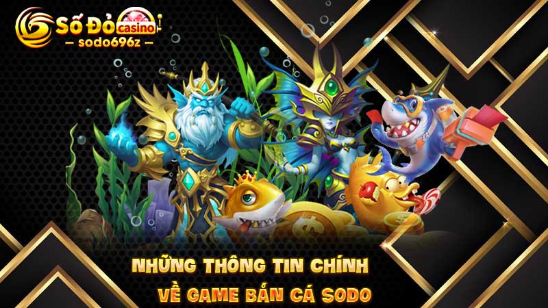 Thông tin về game bắn cá SODO