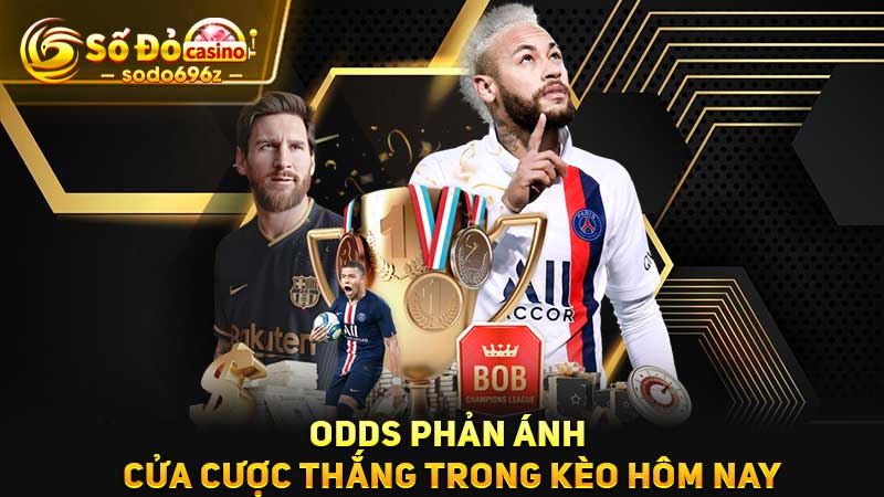 Odds cho thấy khả năng thắng kèo hôm nay.