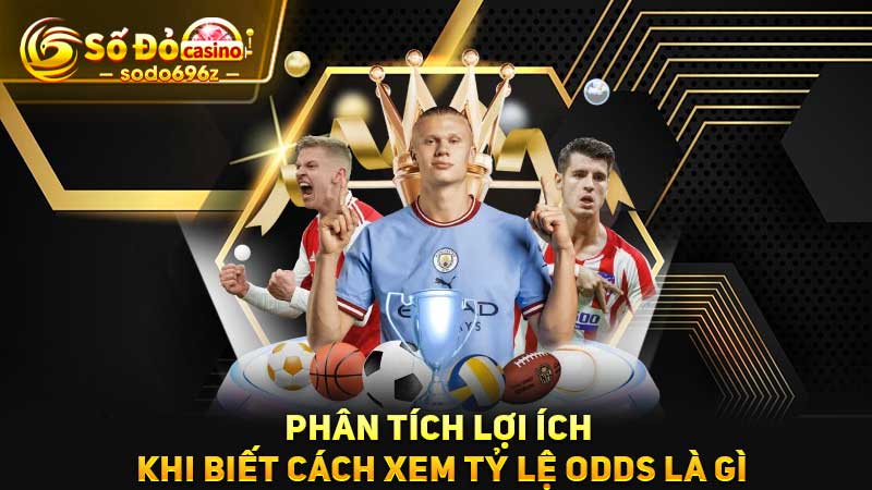 Lợi ích khi hiểu tỷ lệ Odds.