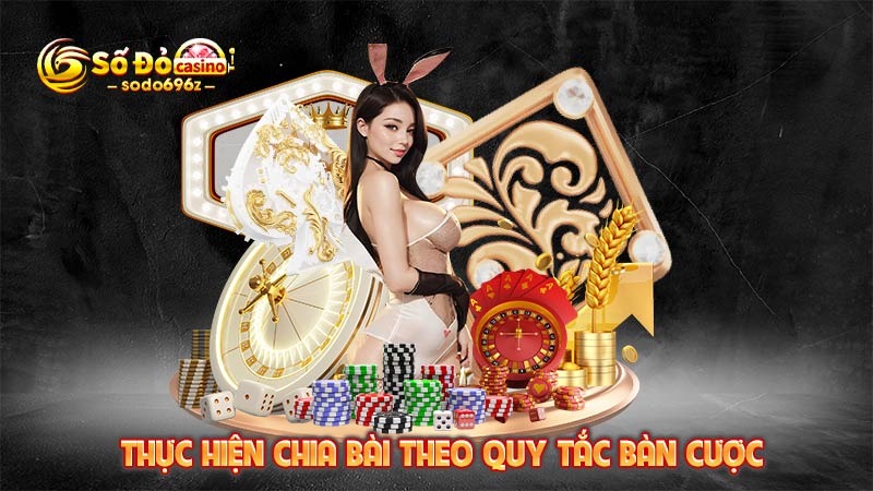 Chia bài Ngầu Hầm theo đúng quy tắc bàn cược.