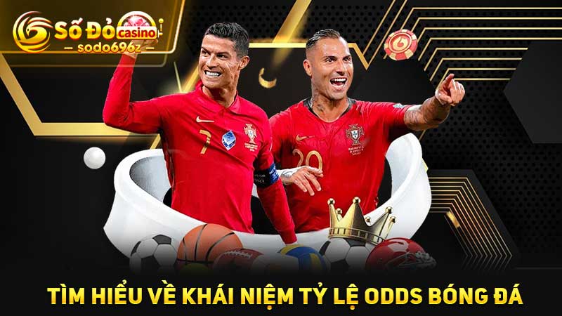 Khái niệm tỷ lệ Odds trong bóng đá.