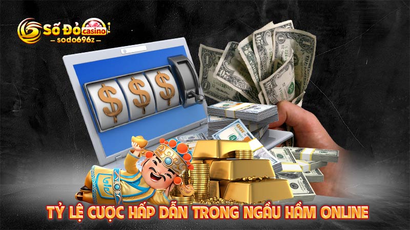 Tỷ lệ cược hấp dẫn khi chơi Ngầu Hầm online