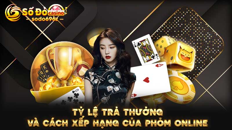 Bảng tỷ lệ trả thưởng và xếp hạng trong Phỏm online tại SODO.