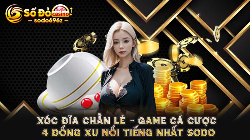 Xóc đĩa chẵn lẻ với 4 đồng xu tại SODO